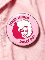 Unisex  What Would Dolly Do Printed  Brooch